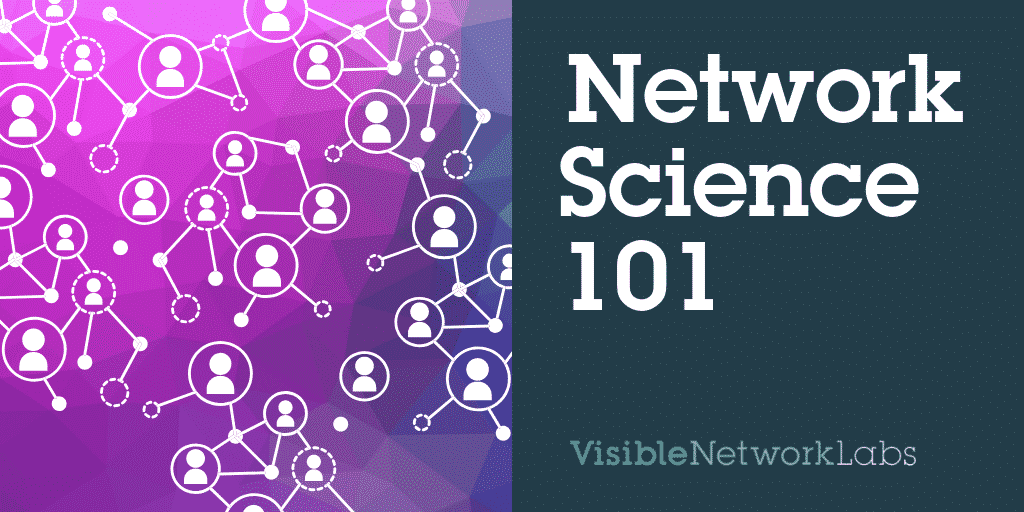 Network Science 101 Visible Network Labs