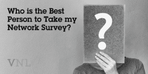 Who is the Best Person to Take my Network Survey?