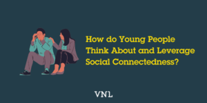 How do Young People Think About and Leverage Social Connectedness?