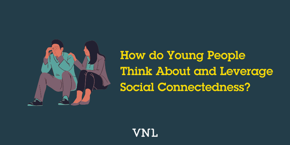 How do Young People Think About and Leverage Social Connectedness?